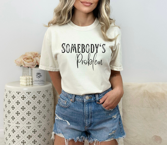 Somebody's Problem Graphic Tee - More Colors