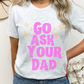 Ask Your Dad Graphic Tee - More Colors